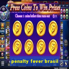 penalty fever brasil